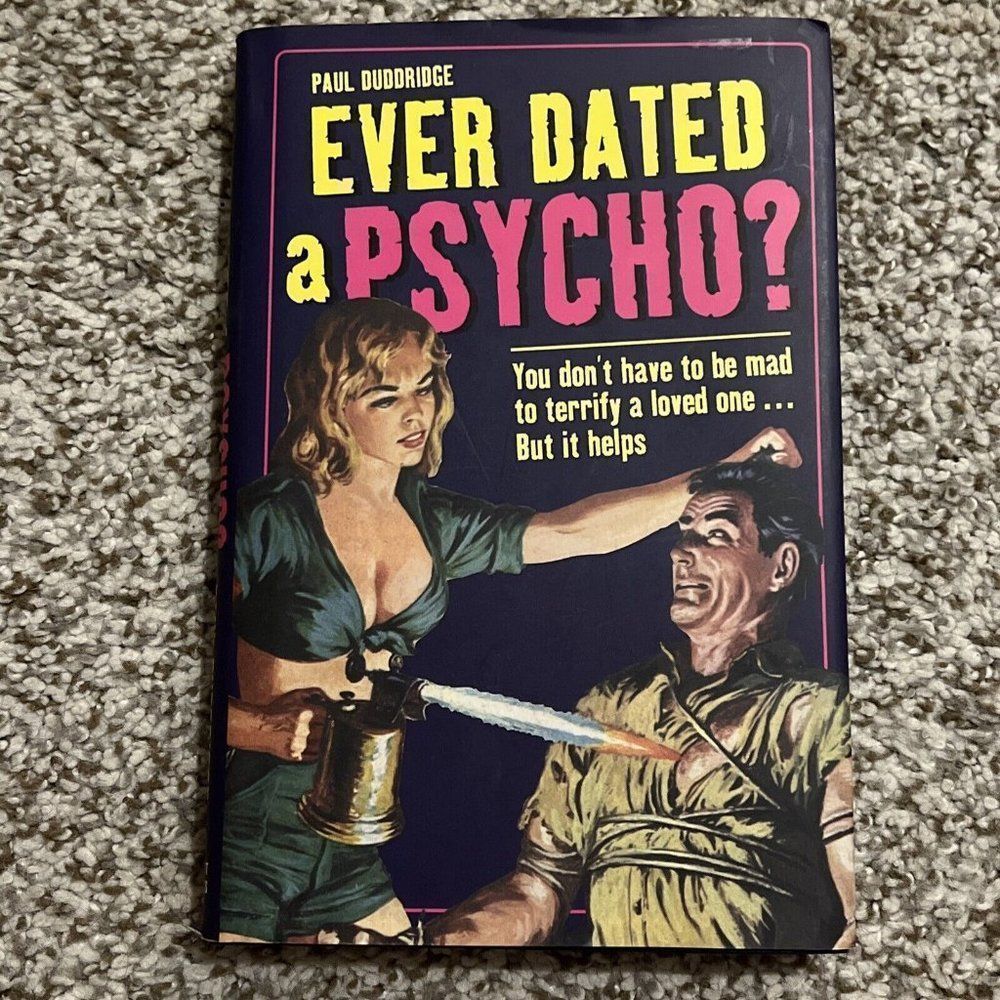 Ever Dated a Psycho?: You Don't Have to Be Mad to Terrify a Loved One - But It